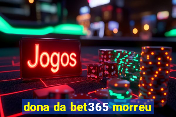 dona da bet365 morreu